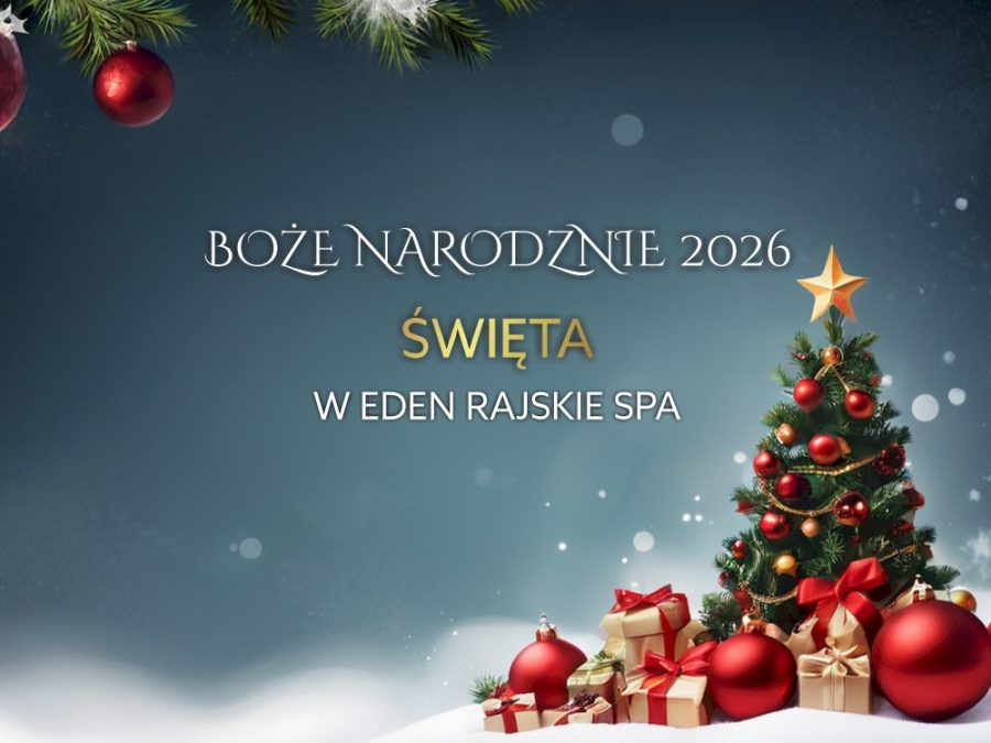 ŚWIĘTA W EDEN RAJSKIE SPA – CZAS BLISKOŚCI
